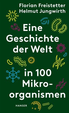 Eine Geschichte der Welt in 100 Mikroorganismen - Freistetter, Florian;Jungwirth, Helmut