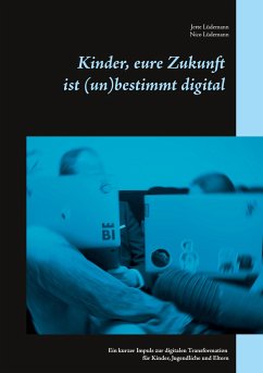 Kinder, eure Zukunft ist (un)bestimmt digital - Lüdemann, Jette;Lüdemann, Nico