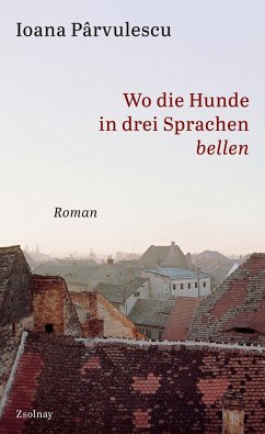 Wo die Hunde in drei Sprachen bellen - Parvulescu, Ioana