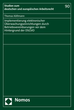 Implementierung elektronischer Überwachungseinrichtungen durch Betriebsvereinbarungen vor dem Hintergrund der DSGVO - Köllmann, Thomas