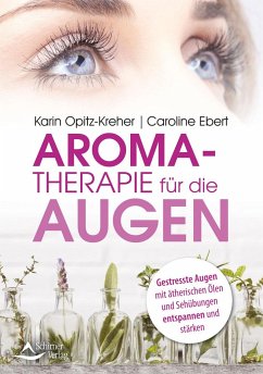 Aromatherapie für die Augen - Opitz-Kreher, Karin;Ebert, Caroline