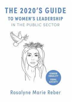 The 2020's Guide to Women's Leadership in the Public Sector: Best Practices and Strategies towards Gender Equality - Reber, Rosalyne Marie