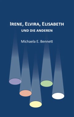 Irene, Elvira, Elisabeth - und die anderen - Bennett, Michaela E.