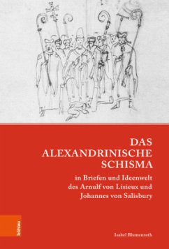 Das Alexandrinische Schisma in Briefen und Ideenwelt des Arnulf von Lisieux und Johannes von Salisbury - Blumenroth, Isabel