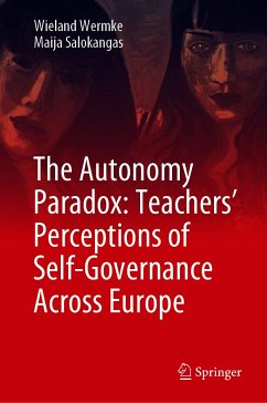 The Autonomy Paradox: Teachers’ Perceptions of Self-Governance Across Europe (eBook, PDF) - Wermke, Wieland; Salokangas, Maija