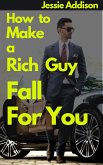 How to Make a Rich Guy Fall For You (eBook, ePUB)