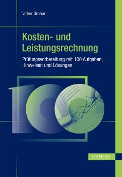Kosten- und Leistungsrechnung - Prüfungsvorbereitung mit 100 Aufgaben, Hinweisen und Lösungen (eBook, PDF) - Drosse, Volker