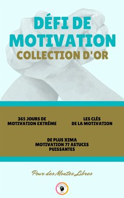 365 jours de motivation extrême - de plus xima motivation 77 astuces puissantes -les clés de la motivation (3 livres) (eBook, ePUB) - LIBRES, MENTES