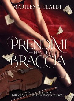 Prendimi fra le tue braccia (eBook, ePUB) - Tealdi, Marilena