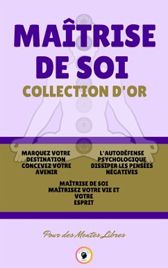 Maîtrise de soi maîtrisez votre vie et votre esprit - la puissance de l'esprit sous-conscient - l'autodéfense psychologique dissiper les pensées négatives (3 livres) (eBook, ePUB) - LIBRES, MENTES