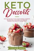 Keto Desserts: Discover 30 Easy to Follow Ketogenic Cookbook Recipes For Low-Carb & Fat Burning Desserts Including Fat Bombs Ideas (eBook, ePUB)