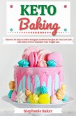 Keto Baking: Discover 30 Easy to Follow Ketogenic Cookbook Recipes for Your Low Carb Diet Gluten Free to Maximize Your Weight Loss (eBook, ePUB)