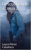 Descubriendo a Lucía 2 (eBook, ePUB) Descubriendo a Lucía 2 (eBook, ePUB)