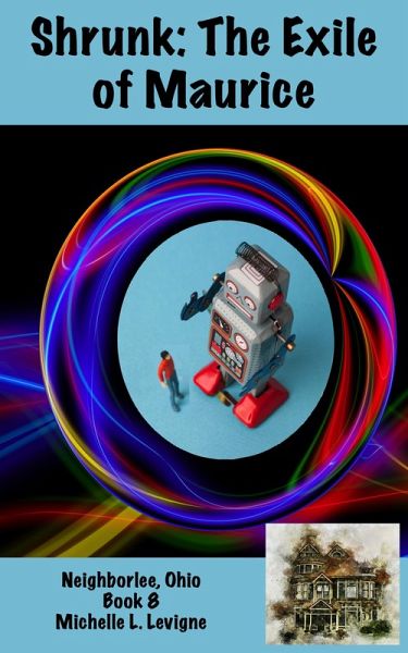 Shrunk: The Exile of Maurice (Neighborlee, Ohio, #8) (eBook, ePUB)