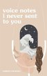 Voice Notes I Never Sent To You (eBook,... - Bild 1
