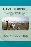 Give Thanks! Life Transformation through Gratitude, Affirmation, and Body Energetics (eBook, ePUB)