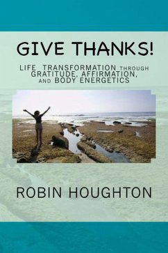 Cover Give Thanks! Life Transformation through Gratitude, Affirmation, and Body Energetics (eBook, ePUB)