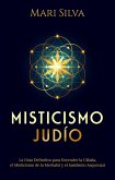 Misticismo Judío: La guía definitiva para entender la Cábala, el misticismo de la Merkabá y el jasidismo asquenazí (eBook, ePUB)