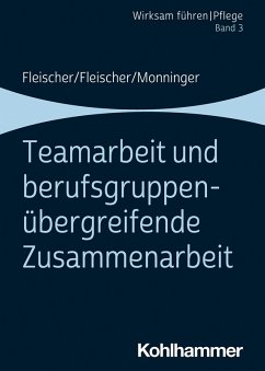 Teamarbeit und berufsgruppenübergreifende Zusammenarbeit (eBook, ePUB) - Fleischer, Werner; Fleischer, Benedikt; Monninger, Martin