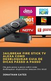 Jailbreak Fire Stick TV Alexa Como desbloquear Guia de dicas passo a passo (eBook, ePUB)