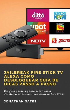Cover Jailbreak Fire Stick TV Alexa Como desbloquear Guia de dicas passo a passo (eBook, ePUB)