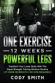 One Exercise, 12 Weeks, Powerful Legs: Transform Your Lower Body With This Squat Strength Training Workout Routine   at Home Workouts   No Gym Required   (eBook, ePUB)