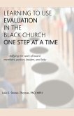 LEARNING TO USE EVALUATION IN THE BLACK CHURCH ONE STEP AT A TIME (eBook, ePUB) LEARNING TO USE EVALUATION IN THE BLACK CHURCH ONE STEP AT A TIME (eBook, ePUB)