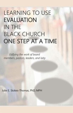 LEARNING TO USE EVALUATION IN THE BLACK CHURCH ONE STEP AT A TIME (eBook, ePUB) - E. Stokes-Thomas, Julie