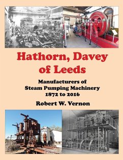 Hathorn, Davey of Leeds. Manufacturers of Steam Pumping Machinery 1872 to 2016 - Vernon, Robert W