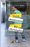 This weakness, my Strenght!: And my dreams come true