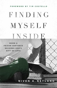 Finding Myself Inside: When a Prison Sentence Becomes God's Gift of Love (eBook, ePUB) - Neyland, Niven A