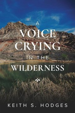 A Voice Crying in the Wilderness: The Incredible Life & Ministry of John the Baptist - Hodges, Keith S.