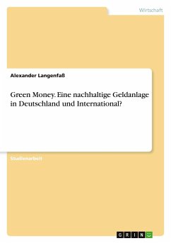 Green Money. Eine nachhaltige Geldanlage in Deutschland und International? - Langenfaß, Alexander