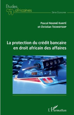 La protection du crédit bancaire en droit africain des affaires - Nguihé Kanté, Pascal; Techiotsop, Christian