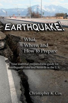 Earthquake! What, Where, and How to Prepare: Your essential preparedness guide for earthquake risks and hazards in the U.S. - Cox, Christopher K.