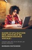 Guide d'utilisation des logiciels de reconnaissance vocale: (eBook, ePUB) Guide d'utilisation des logiciels de reconnaissance vocale: (eBook, ePUB)