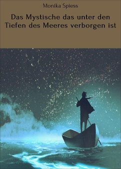 Das Mystische das unter den Tiefen des Meeres verborgen ist (eBook, ePUB) - Spiess, Monika