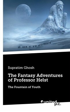 The Fantasy Adventures of Professor Helst: The Fountain of Youth - Ghosh, Supratim
