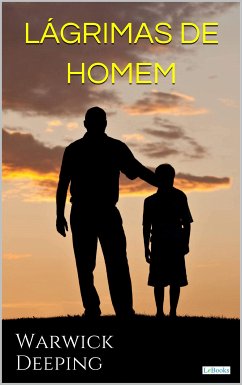 LÁGRIMAS DE HOMEM - Warwick Deeping (eBook, ePUB) - Deeping, Warwick