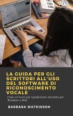 La Guida per gli Scrittori All'uso del Software di Riconoscimento Vocale (eBook, ePUB) La Guida per gli Scrittori All'uso del Software di Riconoscimento Vocale (eBook, ePUB)