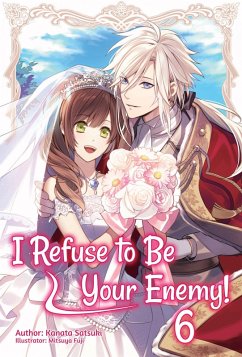 I Refuse to Be Your Enemy! Volume 6 (eBook, ePUB) - Satsuki, Kanata
