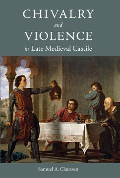 Chivalry and Violence in Late Medieval Castile (eBook, ePUB) Chivalry and Violence in Late Medieval Castile (eBook, ePUB)