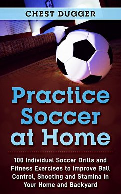 Practice Soccer At Home (eBook, ePUB) - Dugger, Chest
