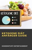 Ketogene Diät Anfänger Guide (eBook, ePUB)