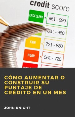 Cómo aumentar o construir su puntaje de crédito en un mes (eBook, ePUB) - Knight, John