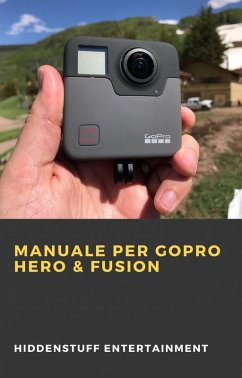 Manuale per GoPro Hero & Fusion (eBook, ePUB) - Entertainment, Hiddenstuff