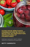 Guide pour débutants, conservation de pots et recettes de préparation, instructions et fournitures (eBook, ePUB) Guide pour débutants, conservation de pots et recettes de préparation, instructions et fournitures (eBook, ePUB)