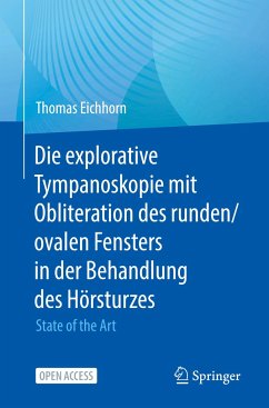 Die explorative Tympanoskopie mit Obliteration des runden/ovalen Fensters in der Behandlung des Hörsturzes - Eichhorn, Thomas