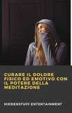Curare il dolore fisico ed emotivo con il potere della meditazione (eBook, ePUB) Curare il dolore fisico ed emotivo con il potere della meditazione (eBook, ePUB)