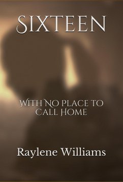 Cover Sixteen: With no Place to Call Home (Turning My Pain Into Power, #1) (eBook, ePUB)